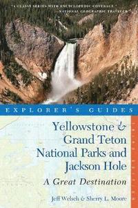 bokomslag Explorer's Guide Yellowstone & Grand Teton National Parks and Jackson Hole: A Great Destination