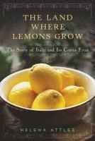 bokomslag The Land Where Lemons Grow - The Story of Italy and its Citrus Fruit