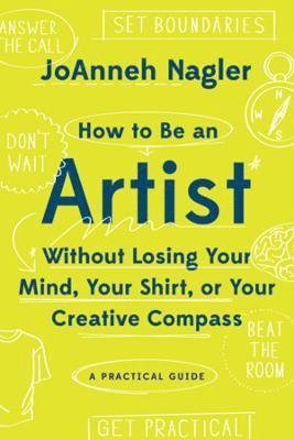bokomslag How to Be an Artist Without Losing Your Mind, Your Shirt, Or Your Creative Compass