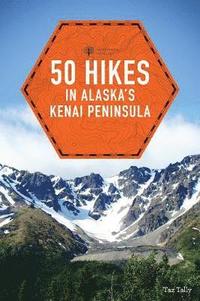 bokomslag 50 Hikes in Alaska's Kenai Peninsula