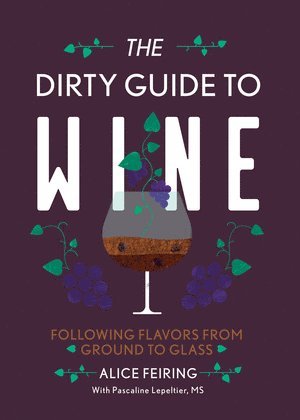 Alice Feiring - Dirty Guide to Wine, Häftad