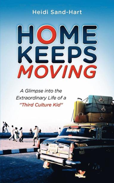 bokomslag Home Keeps Moving: A Glimpse Into the Extraordinary Life of a Third Culture Kid