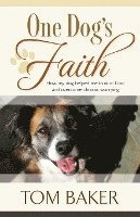 bokomslag One Dog's Faith: How my dog helped me trust in God and overcome chronic worrying