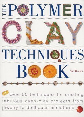 Sue Heaser - The Polymer Clay Techniques Book, Häftad