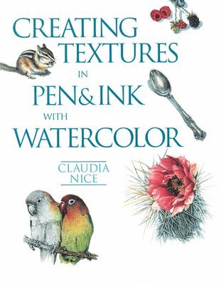 C Nice, Claudia Nice, C. Nice - Creating Textures in Pen & Ink with Watercolor, Häftad