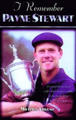 Michael Arkush - I Remember Payne Stewart, Inbunden