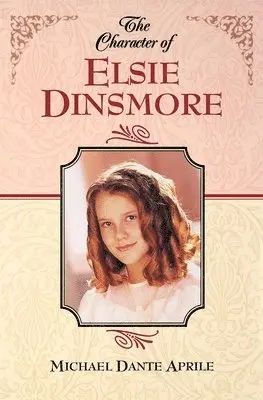 Michael Dante Aprile - Character of Elsie Dinsmore, Häftad. Tillgänglighet: Lägg i varukorg