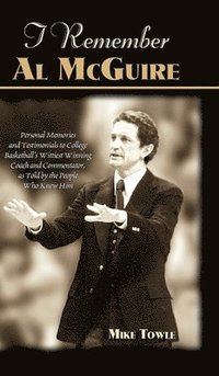 bokomslag I Remember Al McGuire: Personal Memories and Testimonials to College Basketball's Wittiest Coach and Commentator, as Told by the People Who K