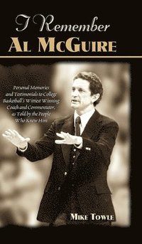 bokomslag I Remember Al McGuire: Personal Memories and Testimonials to College Basketball's Wittiest Coach and Commentator, as Told by the People Who Knew Him