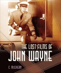 bokomslag The Lost Films of John Wayne