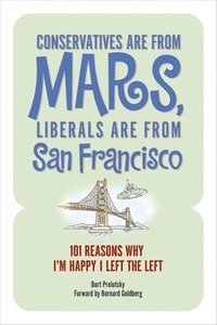 bokomslag Conservatives Are from Mars, Liberals Are from San Francisco
