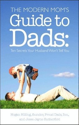 Hogan Hilling, Jesse Jayne Rutherford, Jesse J. Rutherford - Modern Mom's Guide to Dads, Häftad