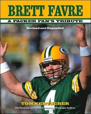 Tom Kertscher - Brett Favre: A Packer Fan's Tribute, Inbunden