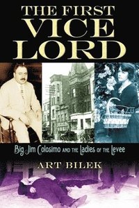 bokomslag The First Vice Lord: Big Jim Colosemo and the Ladies of the Levee