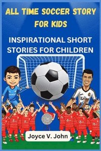 bokomslag All Time Soccer Story for Kids Inspirational Short Stories for Children