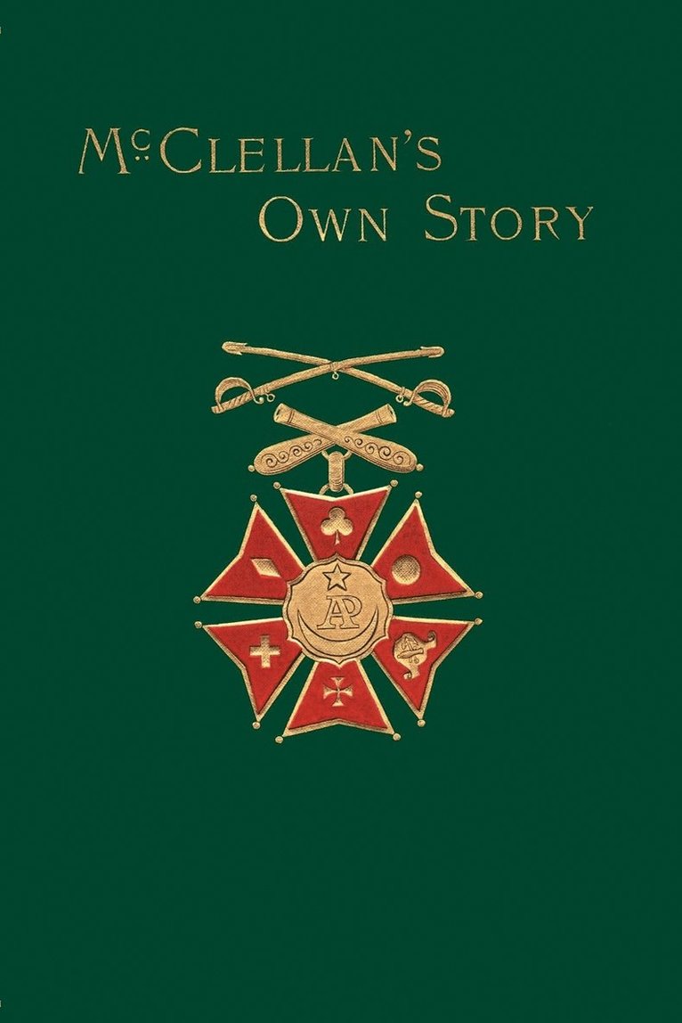 McClellan's Own Story: The War for the Union