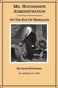 bokomslag Mr. Buchanan's Administration on the Eve of the Rebellion