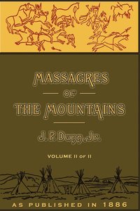 bokomslag Massacres of the Mountains, Volume II: A History of the Indian Wars of the Far West