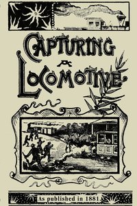 bokomslag Capturing a Locomotive: A History of Secret Service in the Late War