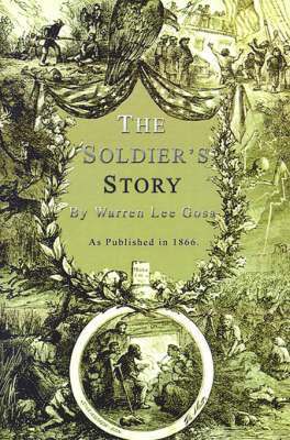 Warren Lee Goss - The Soldier's Story: Of His Captivity at Andersonville, Belle Isle, and Other Rebel Prisons, Häftad