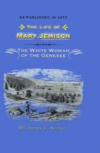 bokomslag The Life of Mary Jemison: Deh-He-Wa-MIS the White Woman of the Genesee