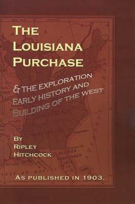 bokomslag The Louisiana Purchase: And the Exploration Early History and Building of the West