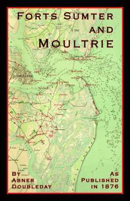 Abner Doubleday - Reminiscences of Forts Sumter and Moultrie: In 1860-'61, Häftad