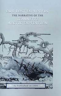 bokomslag Our Lost Explorers: The Narrative of the Jeanette Arctic Expedition