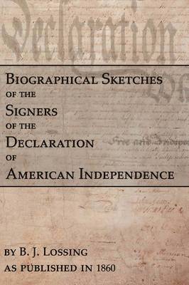 Biographical Sketches Of The Signers Of The Declaration Of American Independence 1