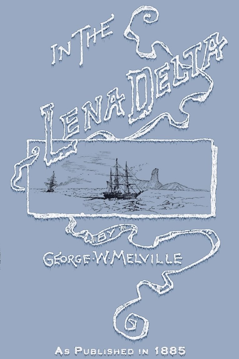 George Melville, Melville Philips - In the Lena Delta: A Narrative of the Search for Lieut.-Commander DeLong and His Companions Followed by an Account of the Greely Relief Expedition and, Häftad