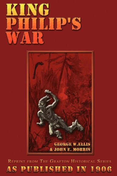 bokomslag King Philip's War: Based on the Archives and Records of Massachusetts, Plymouth, Rhode Island and Connecticut, and Contemporary Letters and Accounts