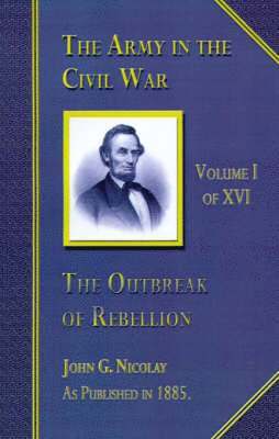 John G. Nicolay - The Outbreak of Rebellion, Häftad