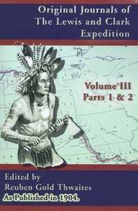 bokomslag Original Journals of the Lewis and Clark Expedition: 1804-1806; Part 1 & 2 of Volume 3