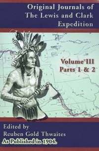 bokomslag Original Journals of the Lewis and Clark Expedition: Pt. 1, Pt. 2, v. 3