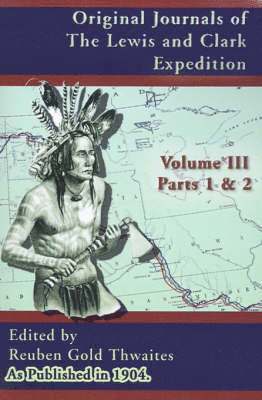bokomslag Original Journals of the Lewis and Clark Expedition: 1804-1806; Part 1 & 2 of Volume 3