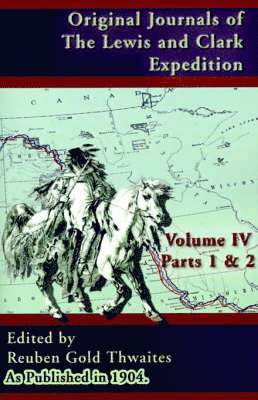 Reuben Thwaites, Reuben  Gold Thwaites, Reuben Gold Thwaites - Original Journals of the Lewis and Clark Expedition: 1804-1806, Häftad