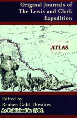 Atlas Accompanying the Original Journals of the Lewis and Clark Expedition 1804-1806 1