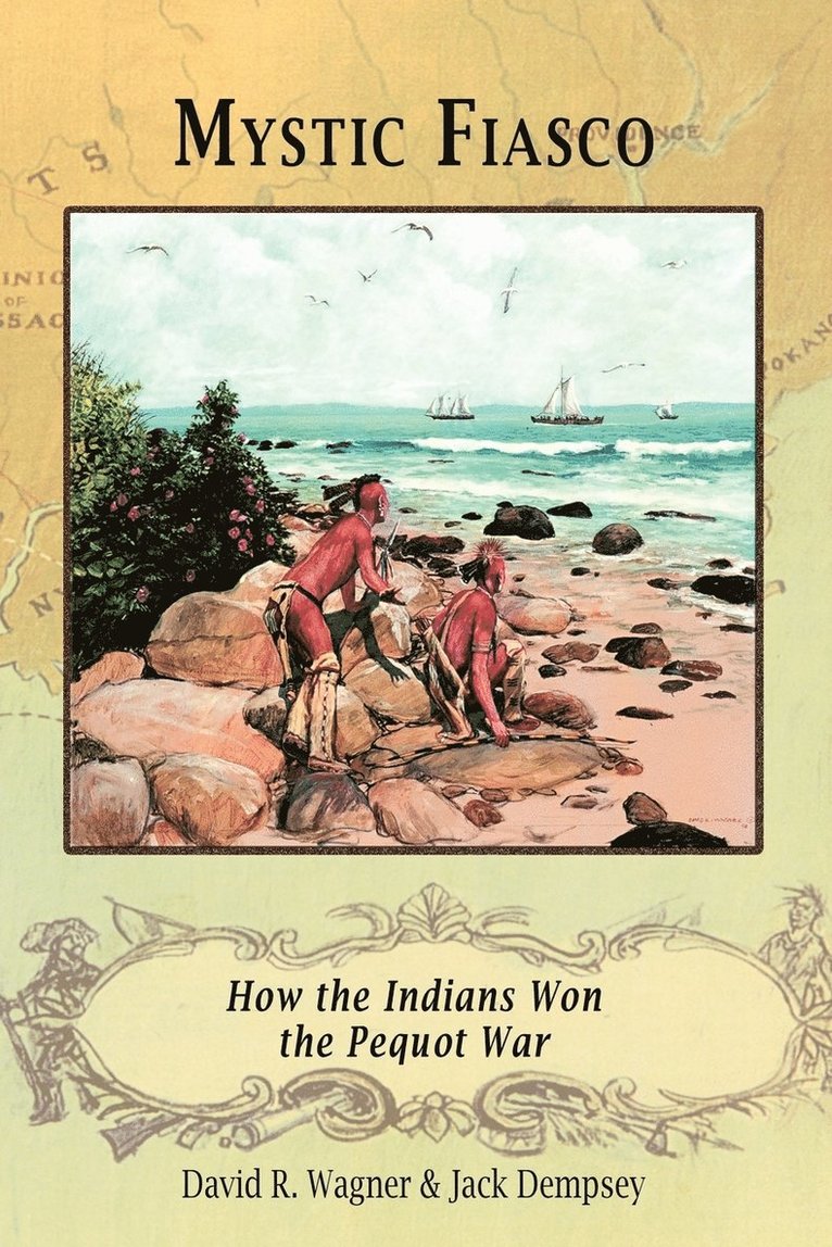 Mystic Fiasco How the Indians Won the Pequot War 1