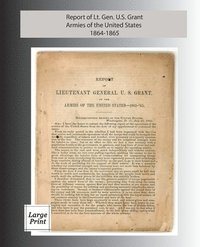 bokomslag Report of Lieutenant General U. S. Grant, Armies of the United States 1864-1865