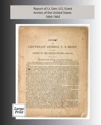 Report of Lieutenant General U. S. Grant, Armies of the United States 1864-1865 1