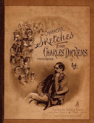 Joseph Clayton Clarke - Character Sketches from Charles Dickens Portrayed by Kyd, Inbunden
