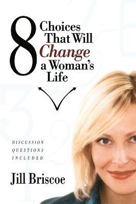 Jill Briscoe - 8 Choices That Will Change a Woman's Life, Häftad