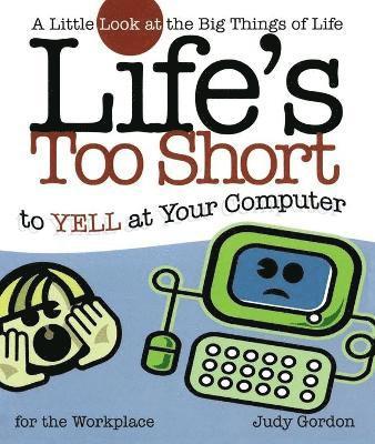 Life's too Short to Yell at Your Computer 1