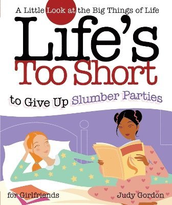 Judy Gordon - Life's too Short to Give up Slumber Parties, Häftad