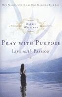Debbie Williams - Pray with Purpose, Live with Passion: How Praising God A to Z Will Transform Your Life, Häftad