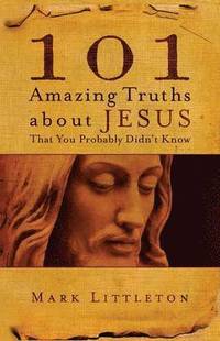 bokomslag 101 Amazing Truths About Jesus That You Probably Didn't Know