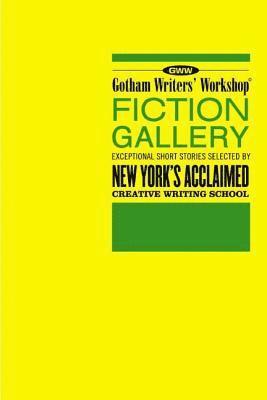 bokomslag Gotham Writers' Workshop Fiction Gallery: Exceptional Short Stories Selected by New York's Acclaimed Creative Writing School