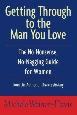 Michele Weiner-Davis - Getting Through to the Man You Love, Häftad