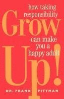 bokomslag Grow Up!: How Taking Responsibility Can Make You a Happy Adult