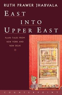 bokomslag East Into Upper East: Plain Tales from New York and New Delhi